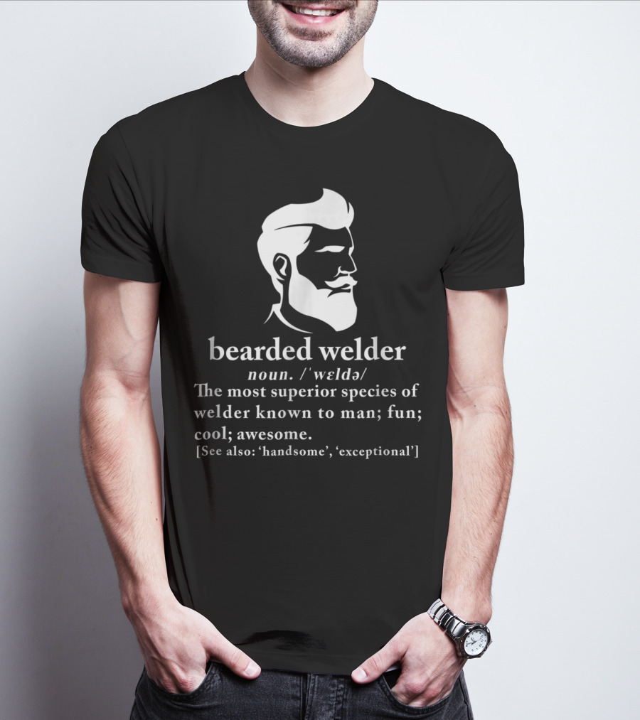 Bearded Welder Definition Noun Superior Species Fun Cool Awesome Handsome Exceptional T-Shirt