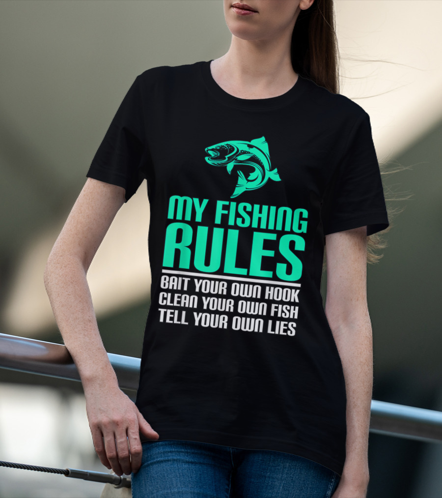 My Fishing Rules Bait Your Own Hook Clean Your Own Fish Tell Your Own Lies T-Shirt