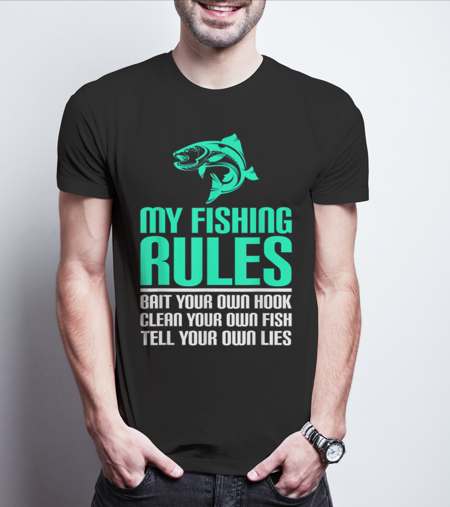 My Fishing Rules Bait Your Own Hook Clean Your Own Fish Tell Your Own Lies T-Shirt