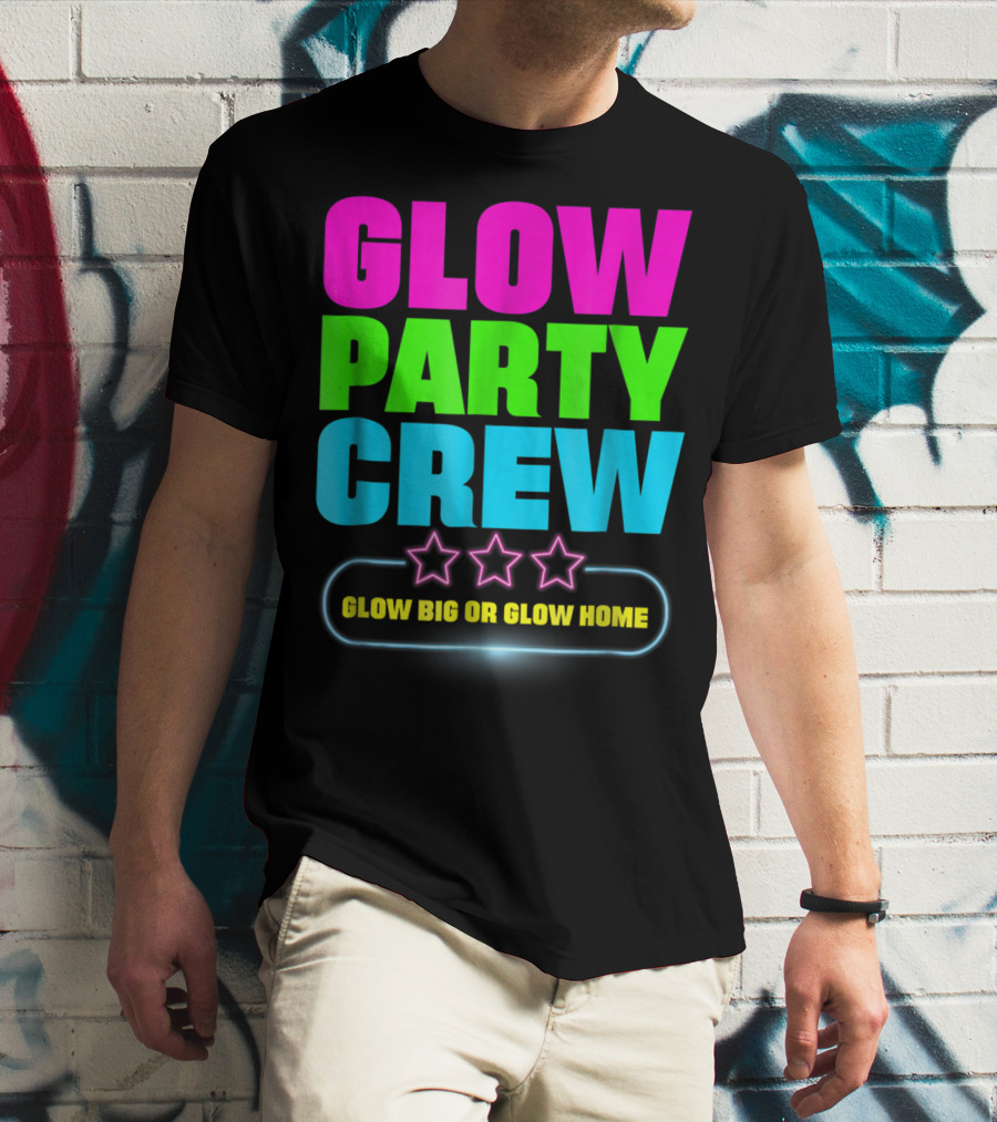 Glow Party Crew Neon Stars Glow Big Or Glow Home T-Shirt