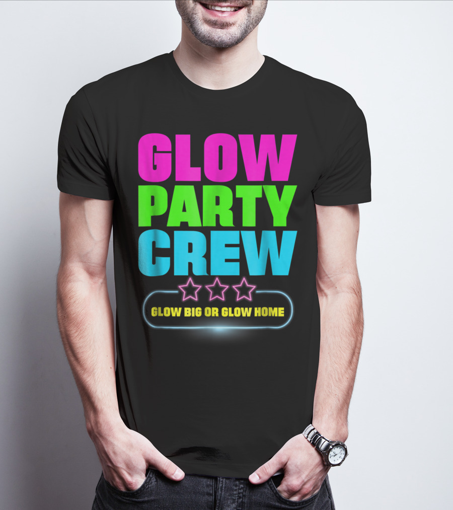 Glow Party Crew Neon Stars Glow Big Or Glow Home T-Shirt