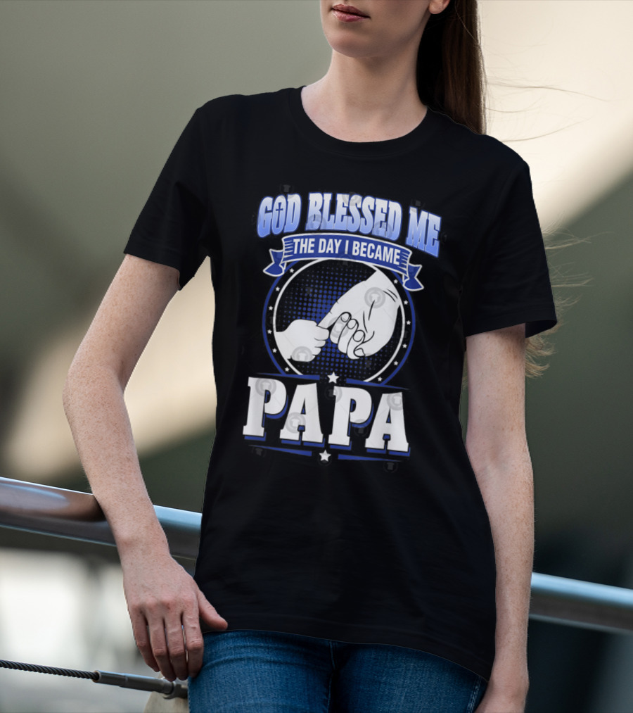God Blessed Me The Day I Became Papa Hand-Holding T-Shirt