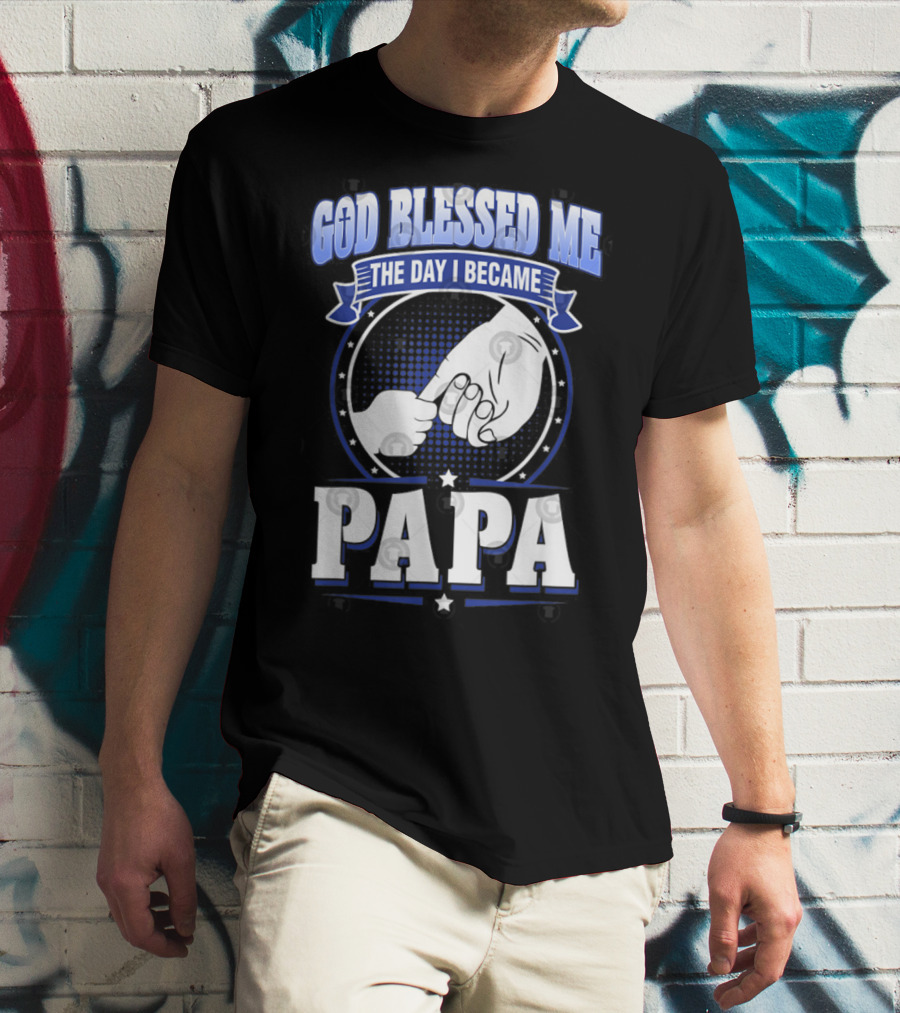 God Blessed Me The Day I Became Papa Hand-Holding T-Shirt