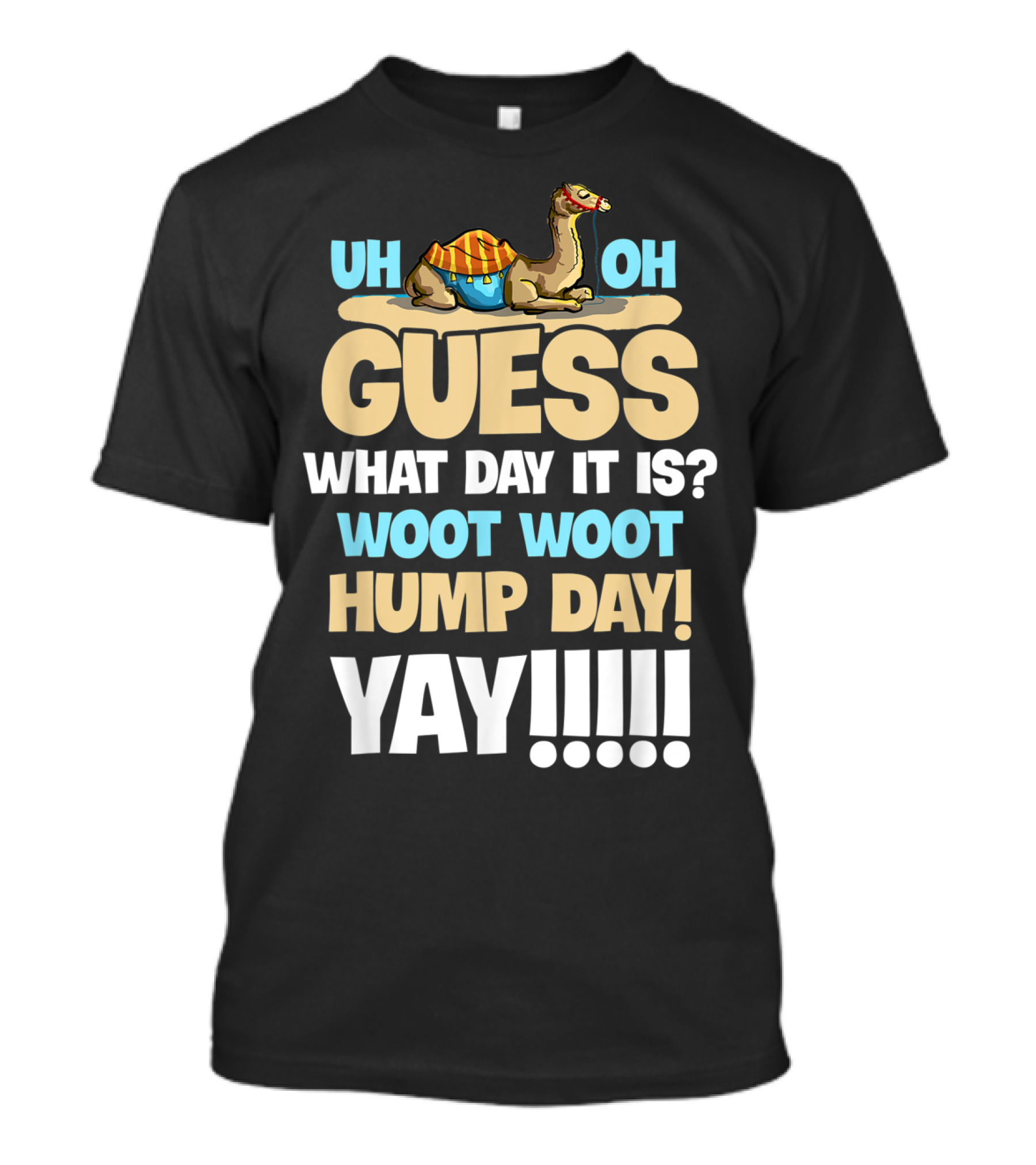 Uh Oh Guess What Day It Is Woot Woot Hump Day Yay T-Shirt