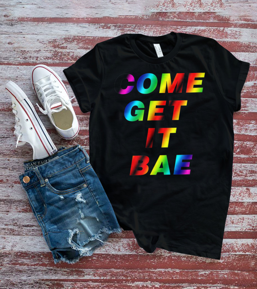COME GET IT BAE T-Shirt