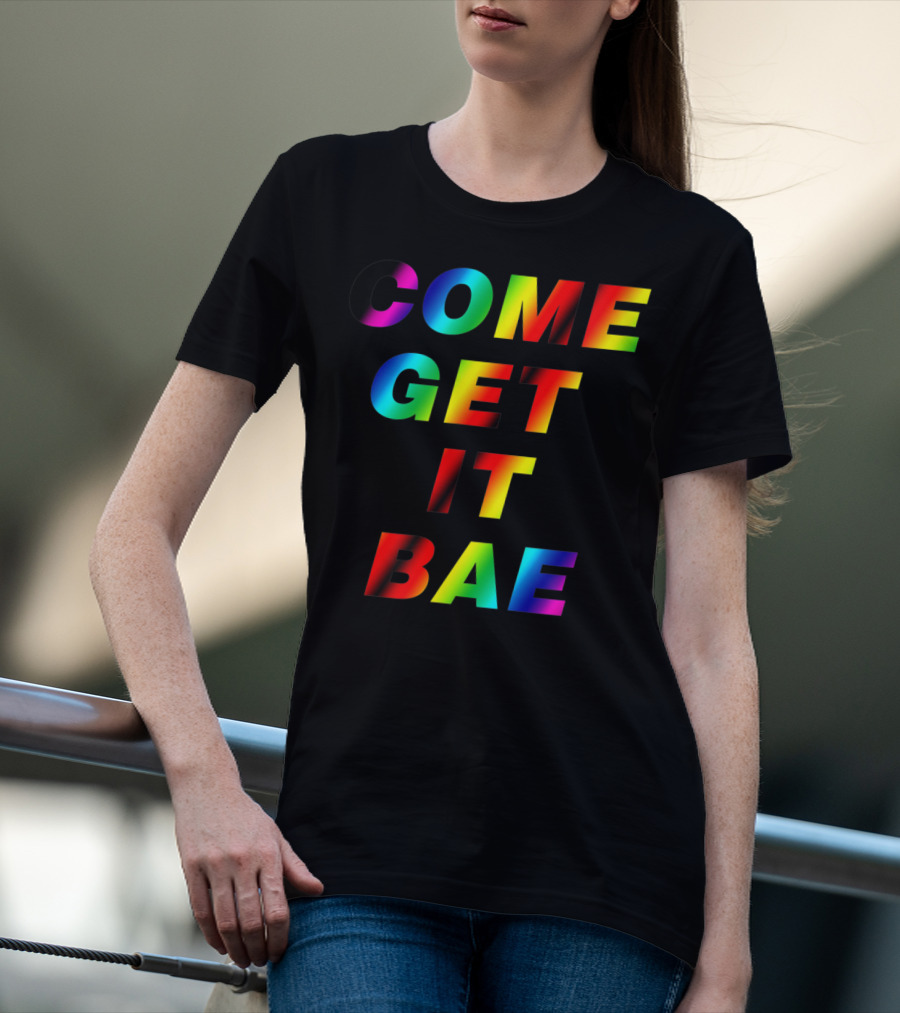 COME GET IT BAE T-Shirt