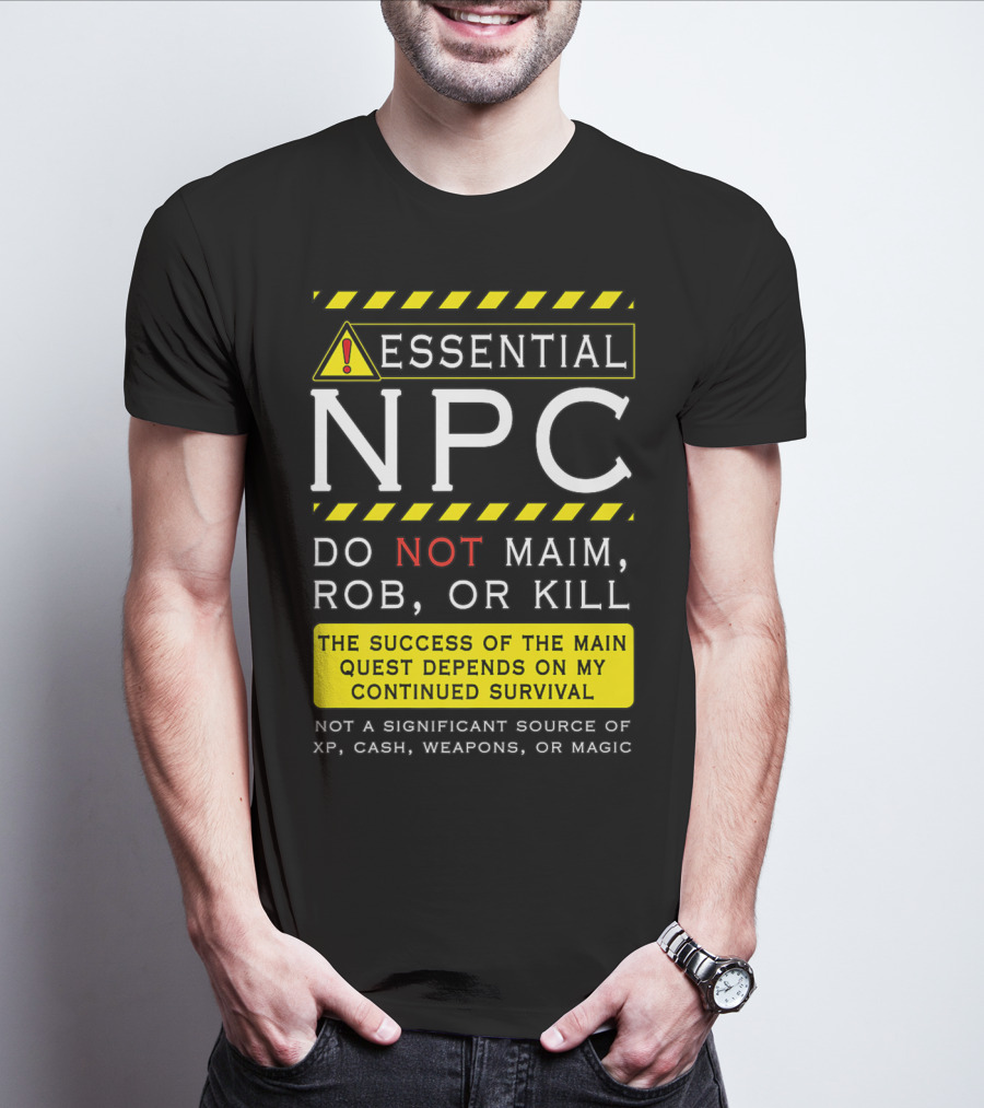 Essential NPC Do Not Maim Rob Or Kill Funny Awesome Roleplaying Game T-Shirt