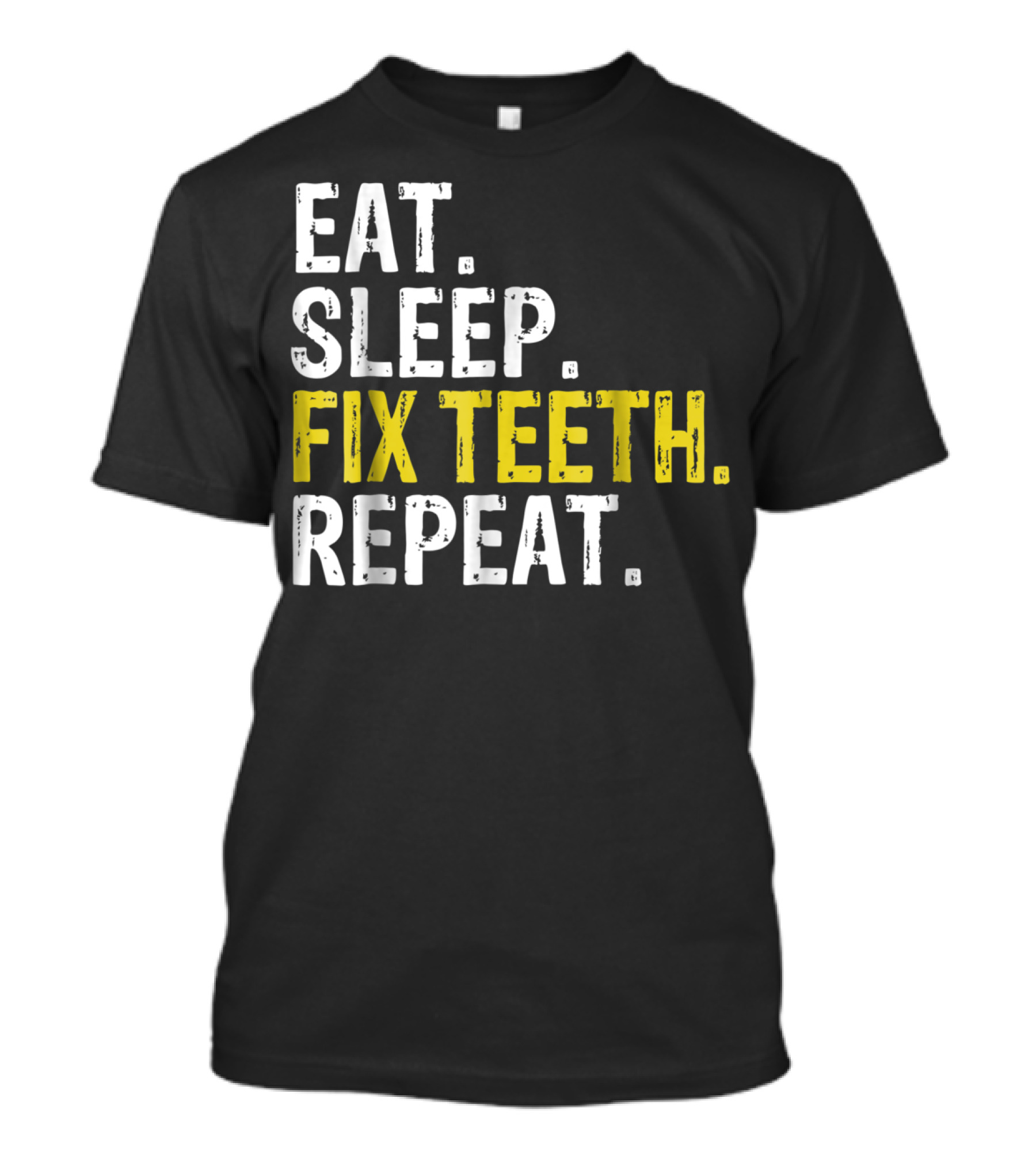 Eat Sleep Fix Teeth Repeat Dentist Lifestyle Cycle T-Shirt
