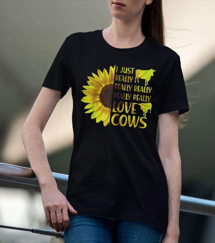 I Just Really Really Really Really Love Cows Sunflower Hippie T-Shirt