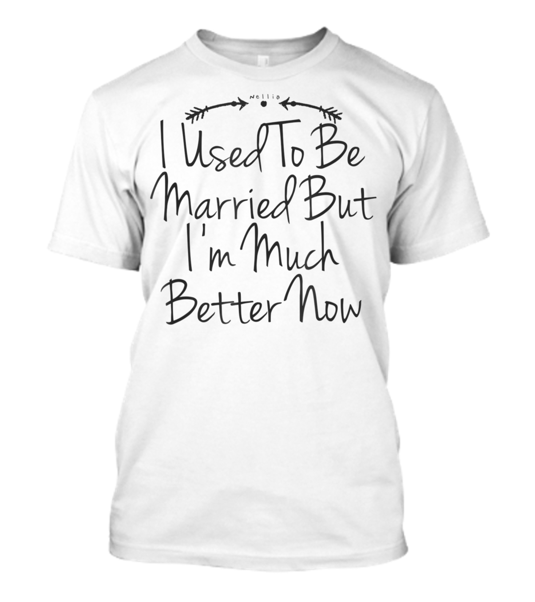 I Used To Be Married But I'm Much Better Now T-Shirt