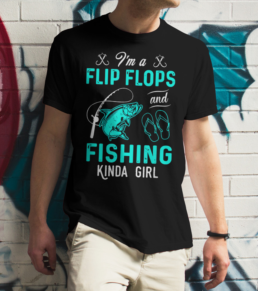 I'm A Flip Flops And Fishing Kinda Girl With Fishing Rod And Fish T-Shirt