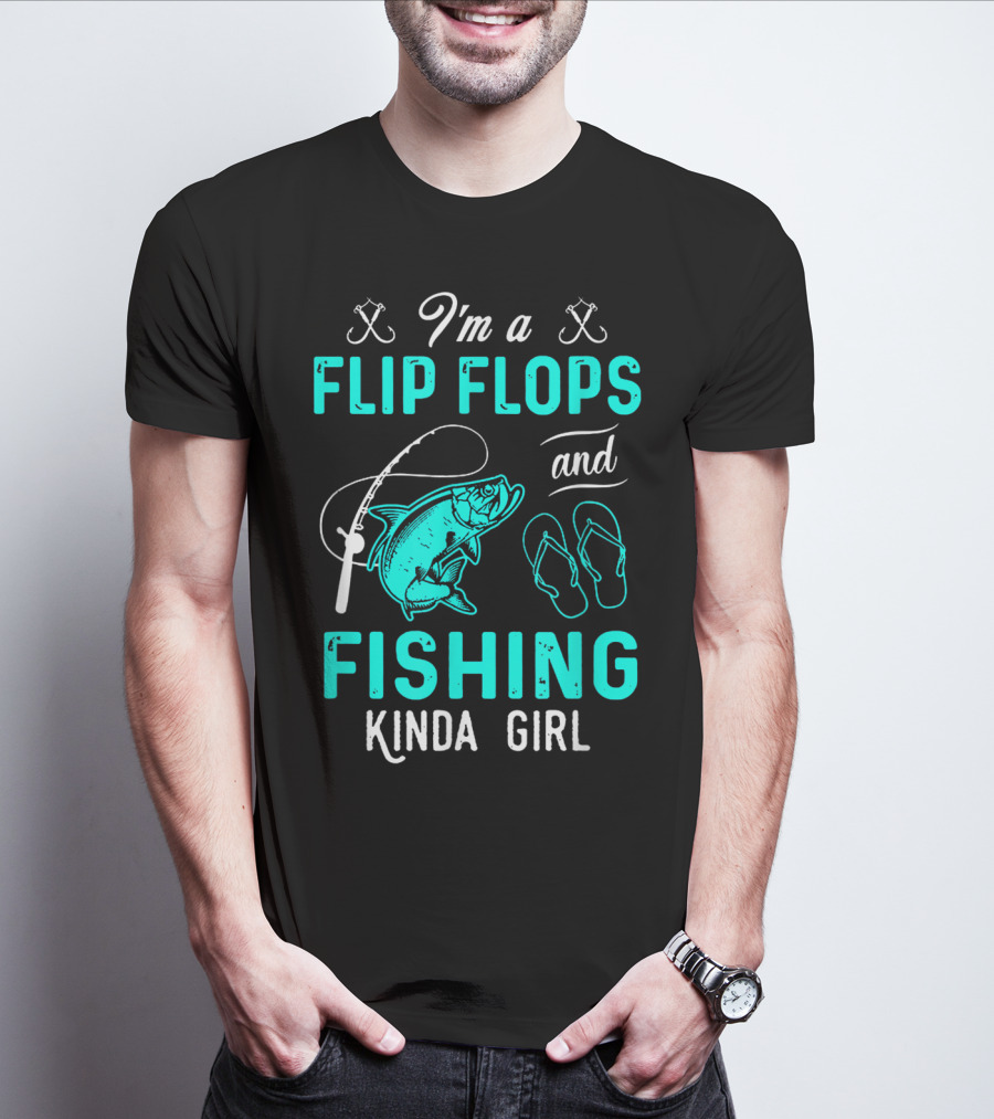 I'm A Flip Flops And Fishing Kinda Girl With Fishing Rod And Fish T-Shirt