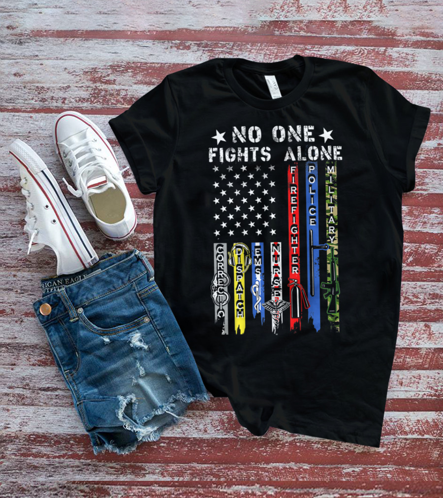 No One Fights Alone USA Flag Correction Dispatch EMS Nurse Firefighter Police Military T-Shirt