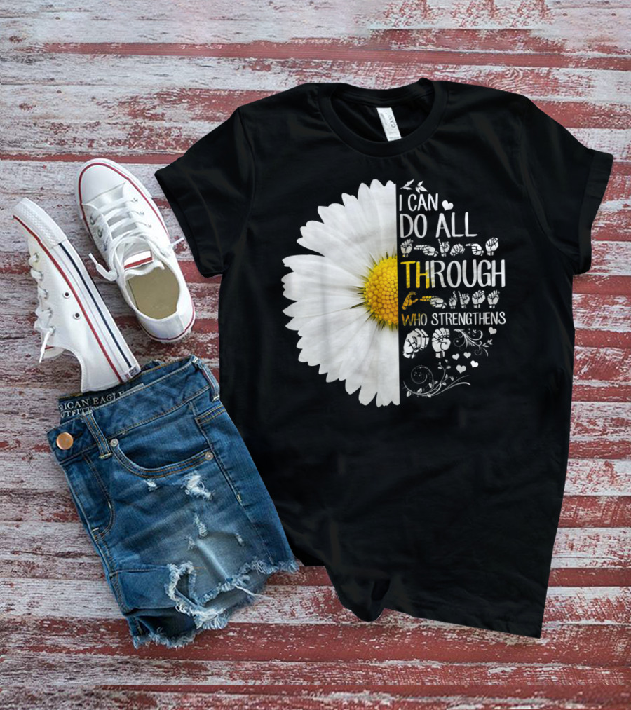 I Can Do All Things Through Christ Who Strengthens Me Daisy Flower Christian Inspiration T-Shirt