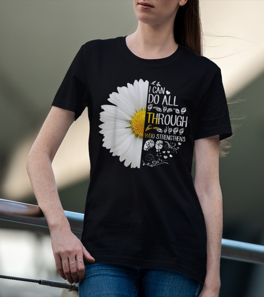 I Can Do All Things Through Christ Who Strengthens Me Daisy Flower Christian Inspiration T-Shirt