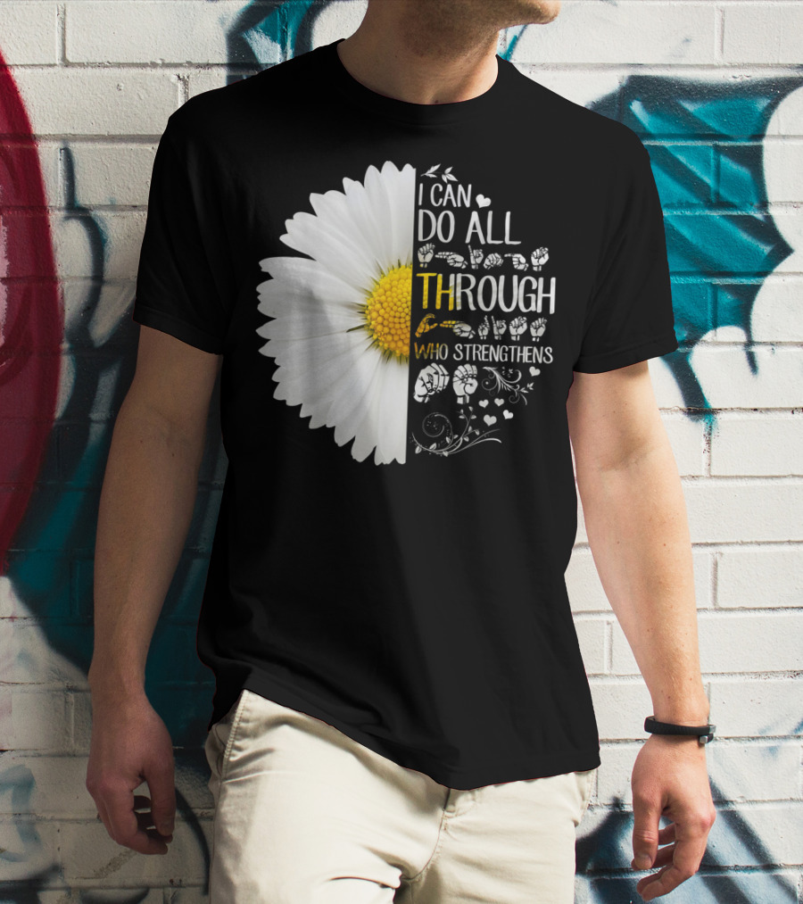 I Can Do All Things Through Christ Who Strengthens Me Daisy Flower Christian Inspiration T-Shirt