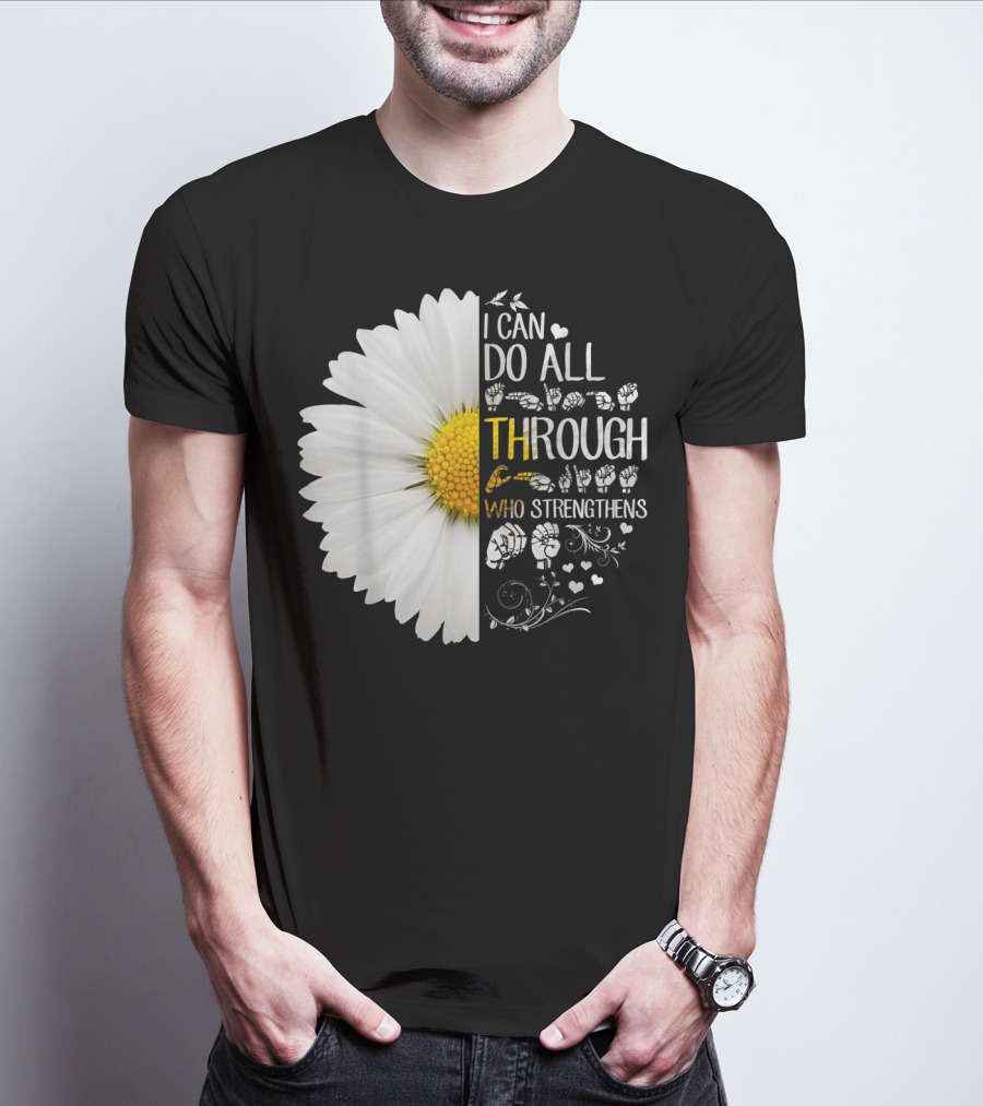 I Can Do All Things Through Christ Who Strengthens Me Daisy Flower Christian Inspiration T-Shirt