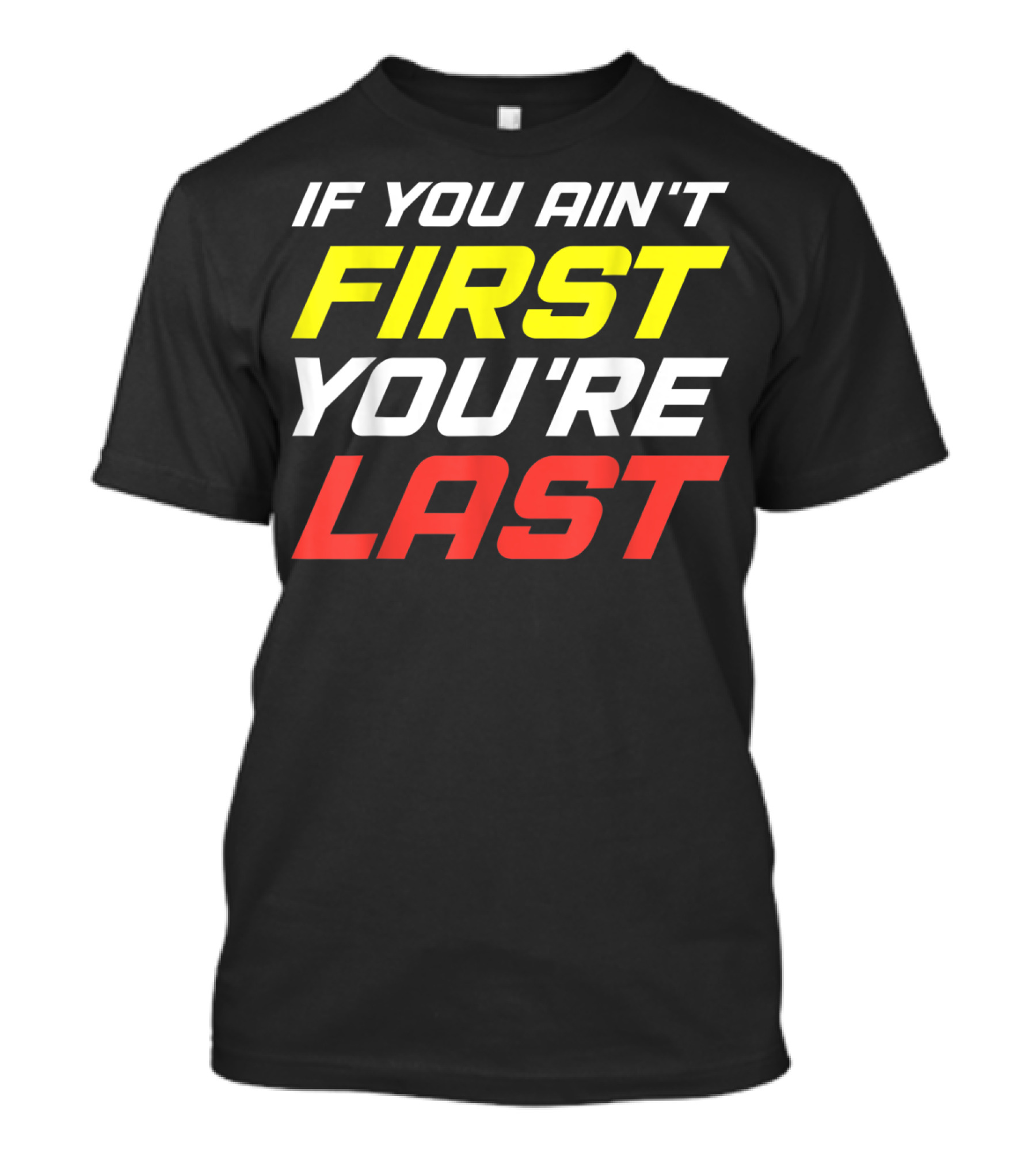 IF YOU AIN'T FIRST YOU'RE LAST Racing Sportsman T-Shirt