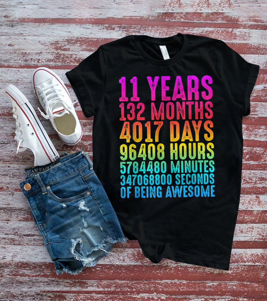 11 Years 132 Months 4017 Days 96408 Hours 5784480 Minutes 347068800 Seconds Of Being Awesome T-Shirt