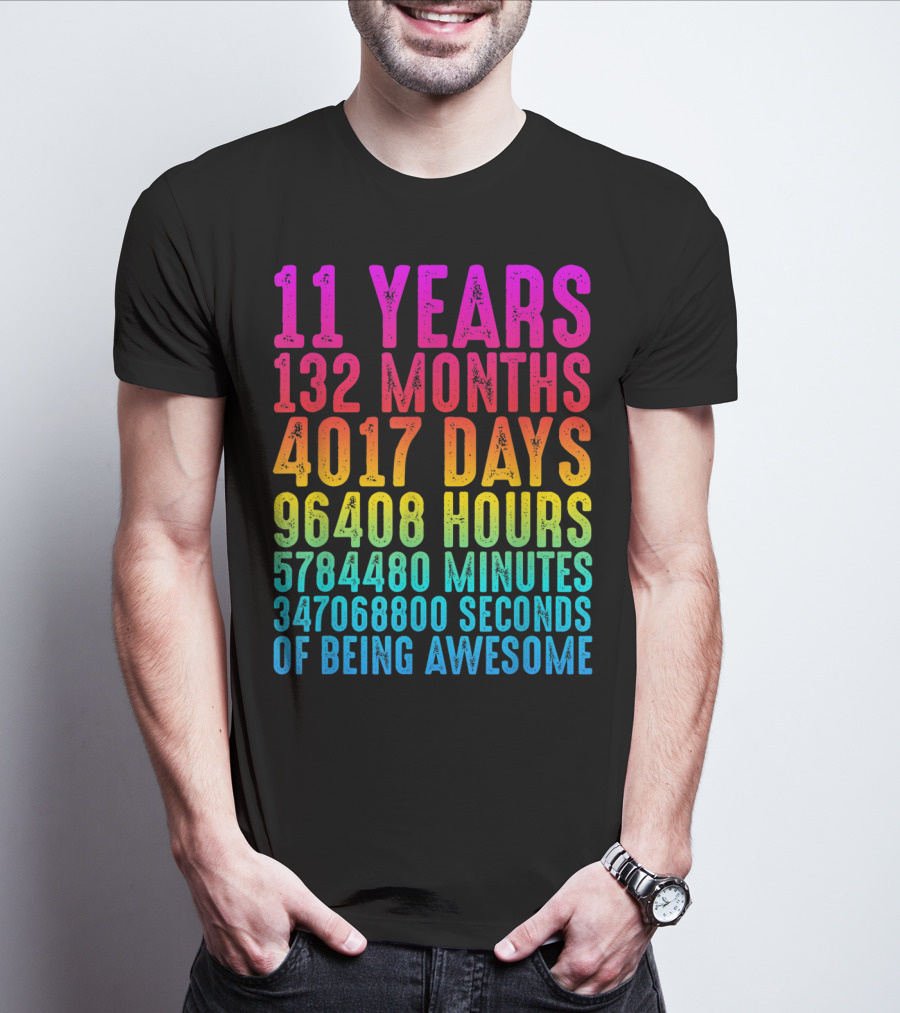 11 Years 132 Months 4017 Days 96408 Hours 5784480 Minutes 347068800 Seconds Of Being Awesome T-Shirt