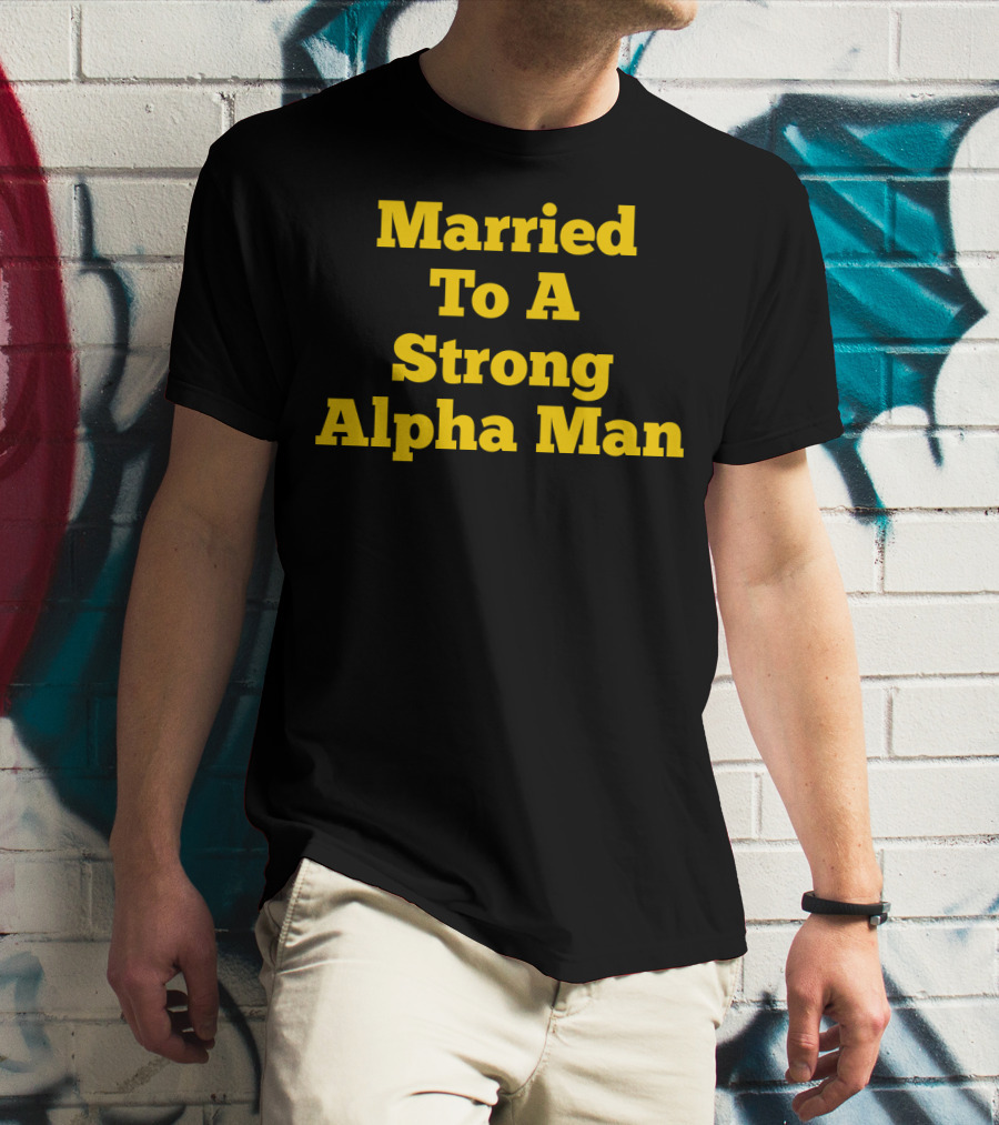 Married To A Strong Alpha Man Fraternity Phi Wife Partner T-Shirt