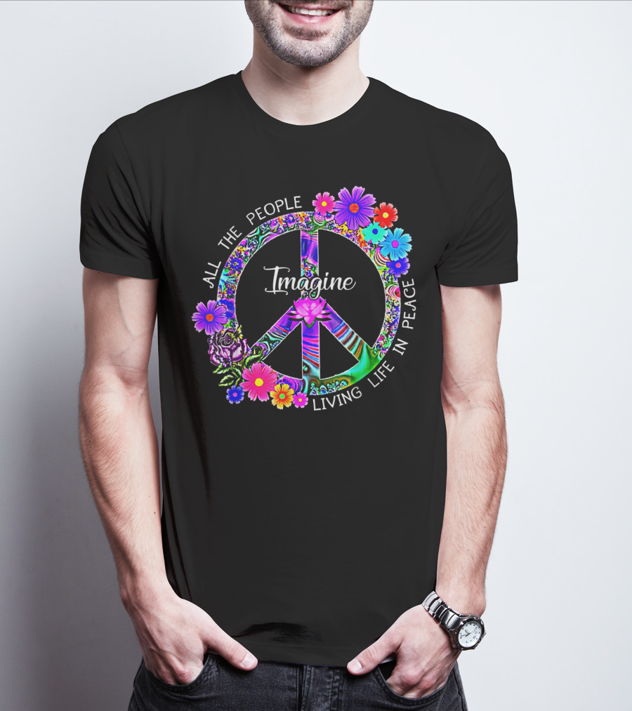 All The People Imagine Living Life In Peace Colorful Floral Peace T-Shirt