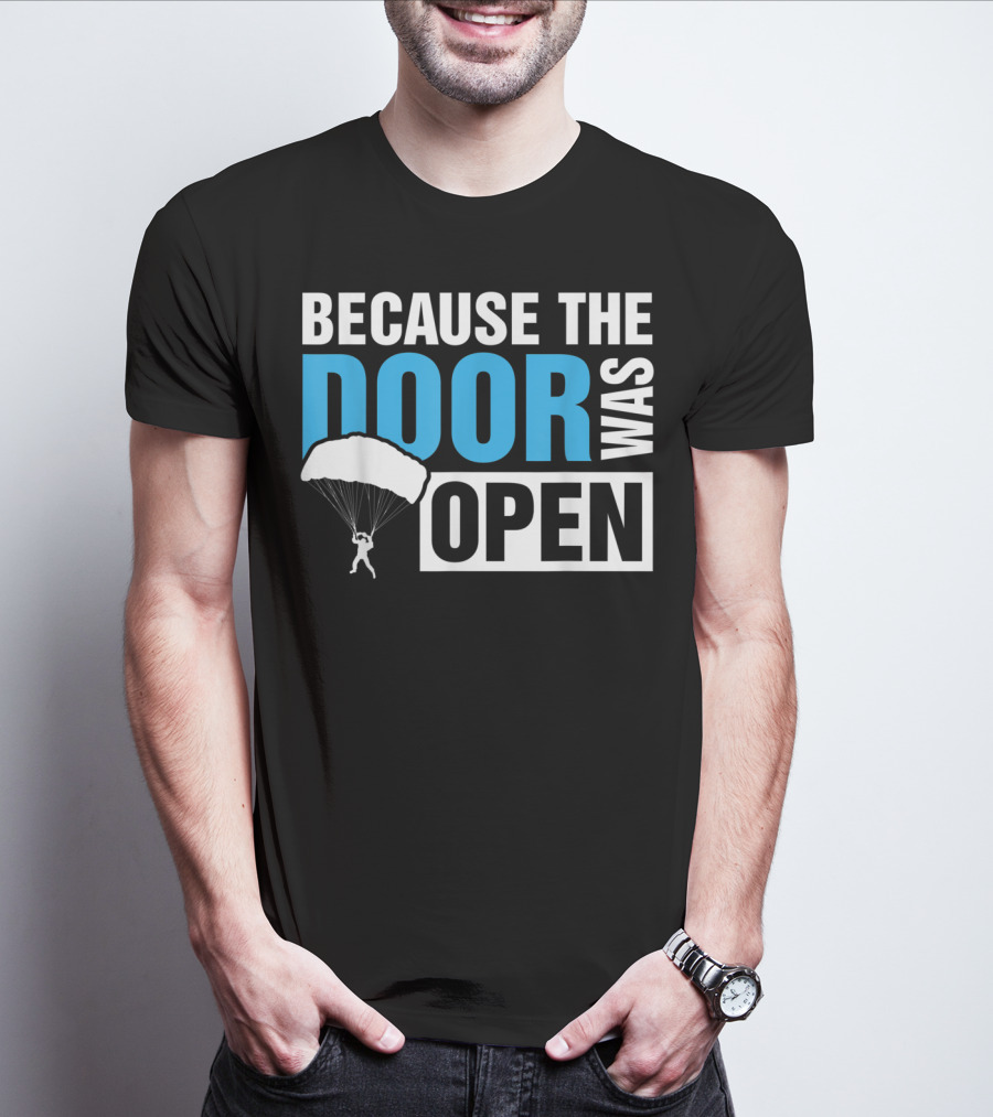Because The Door Was Open Skydiver Parachuting Adventure T-Shirt