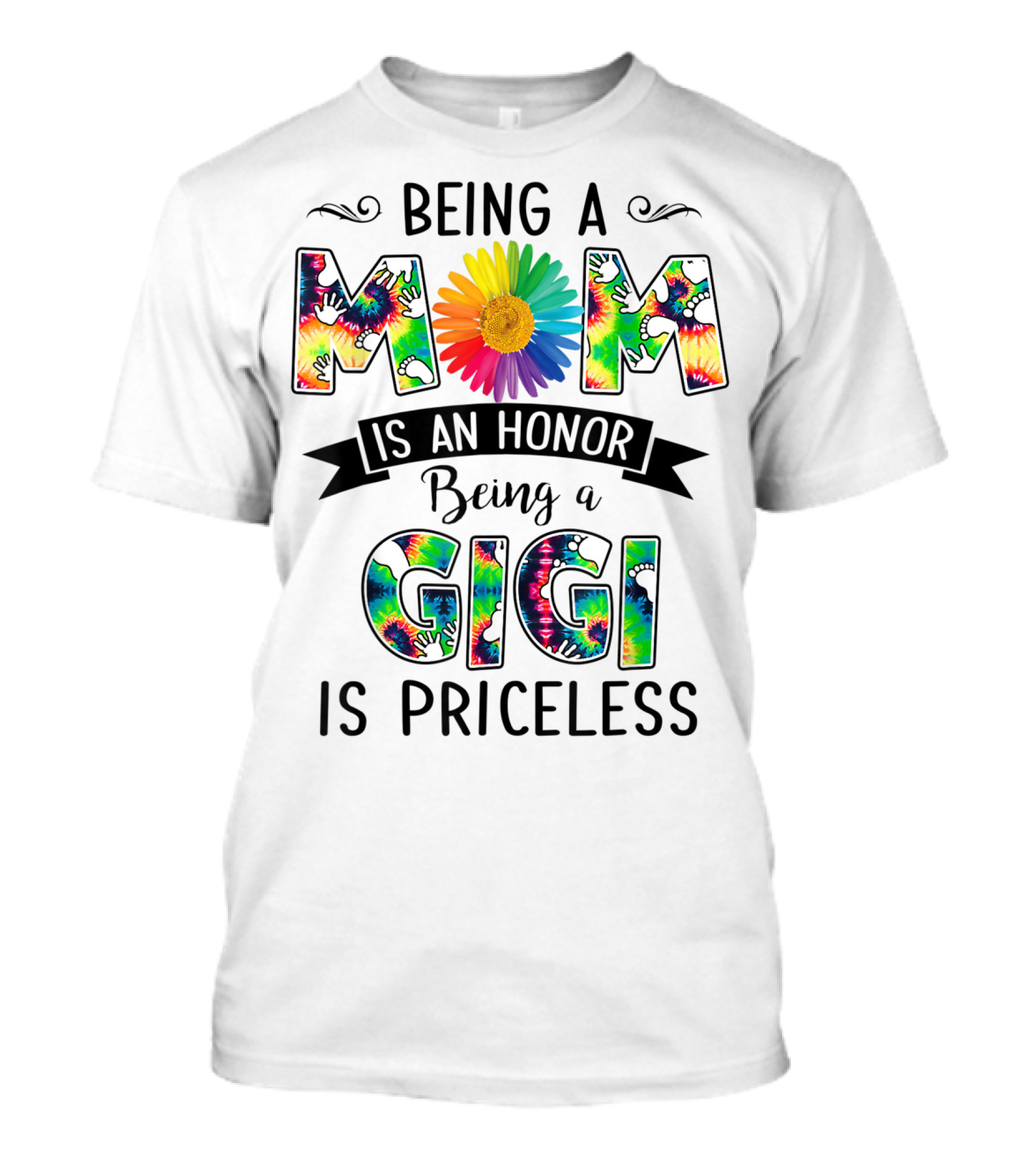 Being A Mom Is An Honor With Rainbow Flower Being A Gigi Is Priceless With Tie-Dye T-Shirt