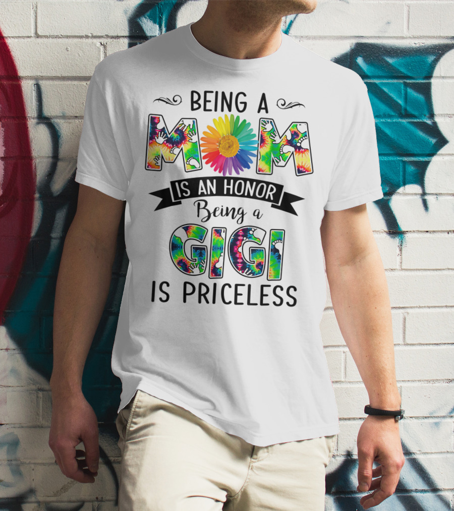 Being A Mom Is An Honor With Rainbow Flower Being A Gigi Is Priceless With Tie-Dye T-Shirt