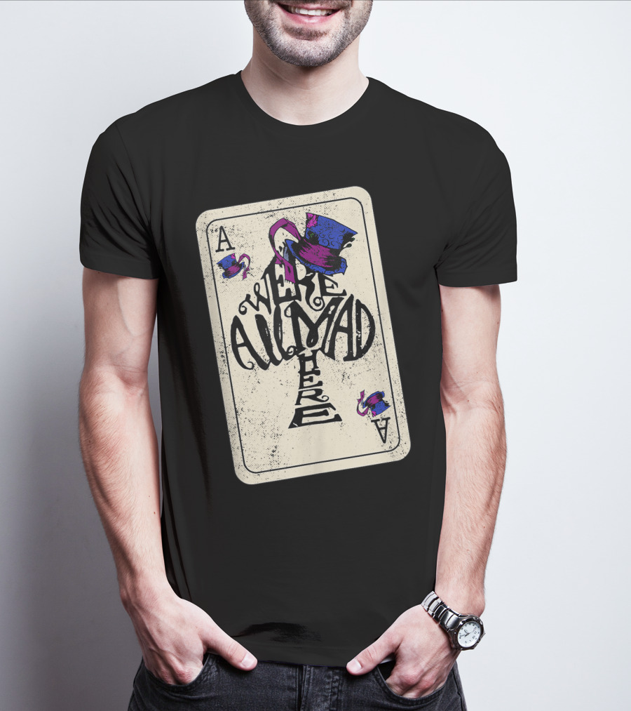 Ace Of Spades We're All Mad Here Alice In Wonderland Mad Hat T-Shirt