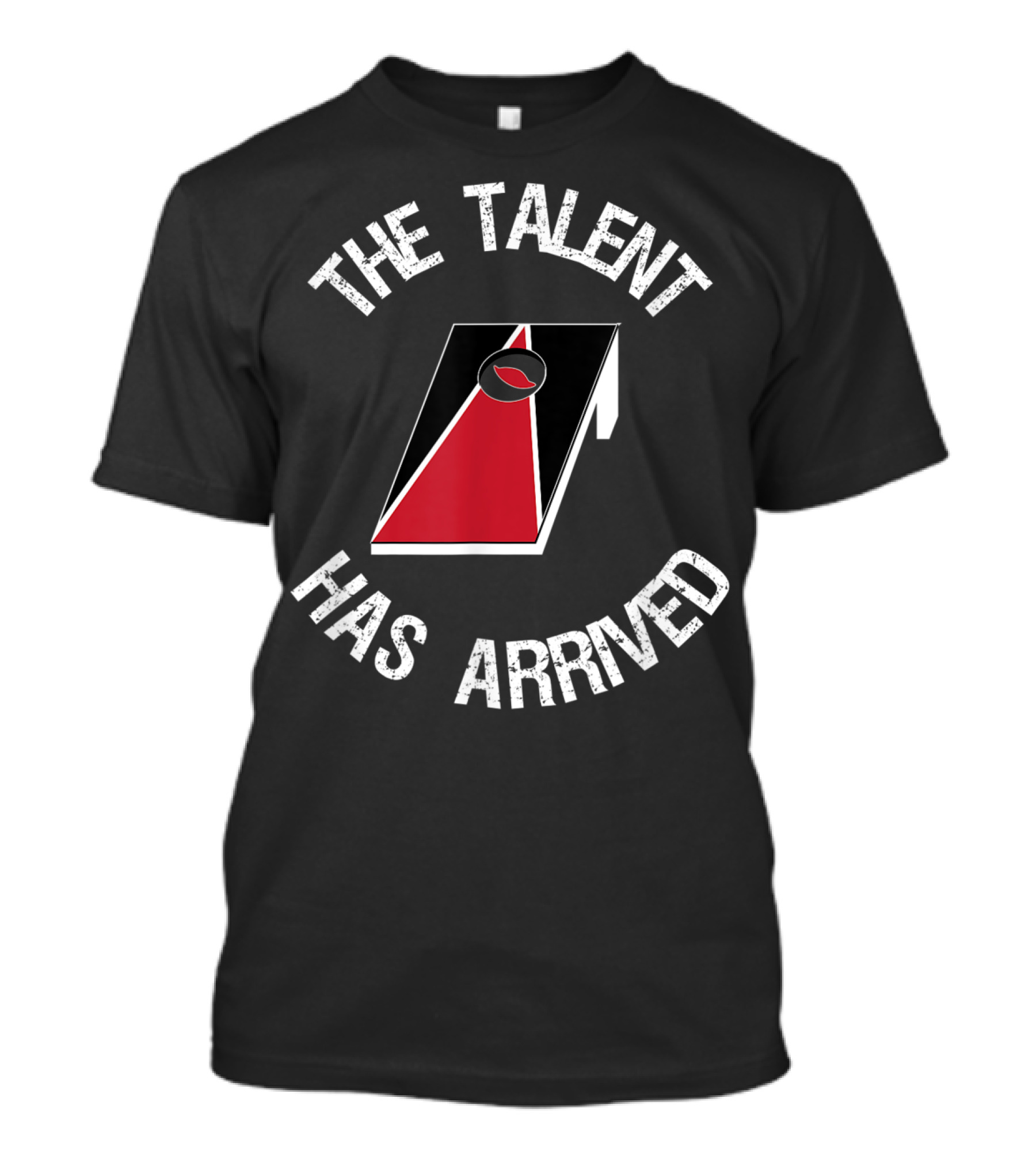 The Talent Has Arrived Cornhole Board T-Shirt