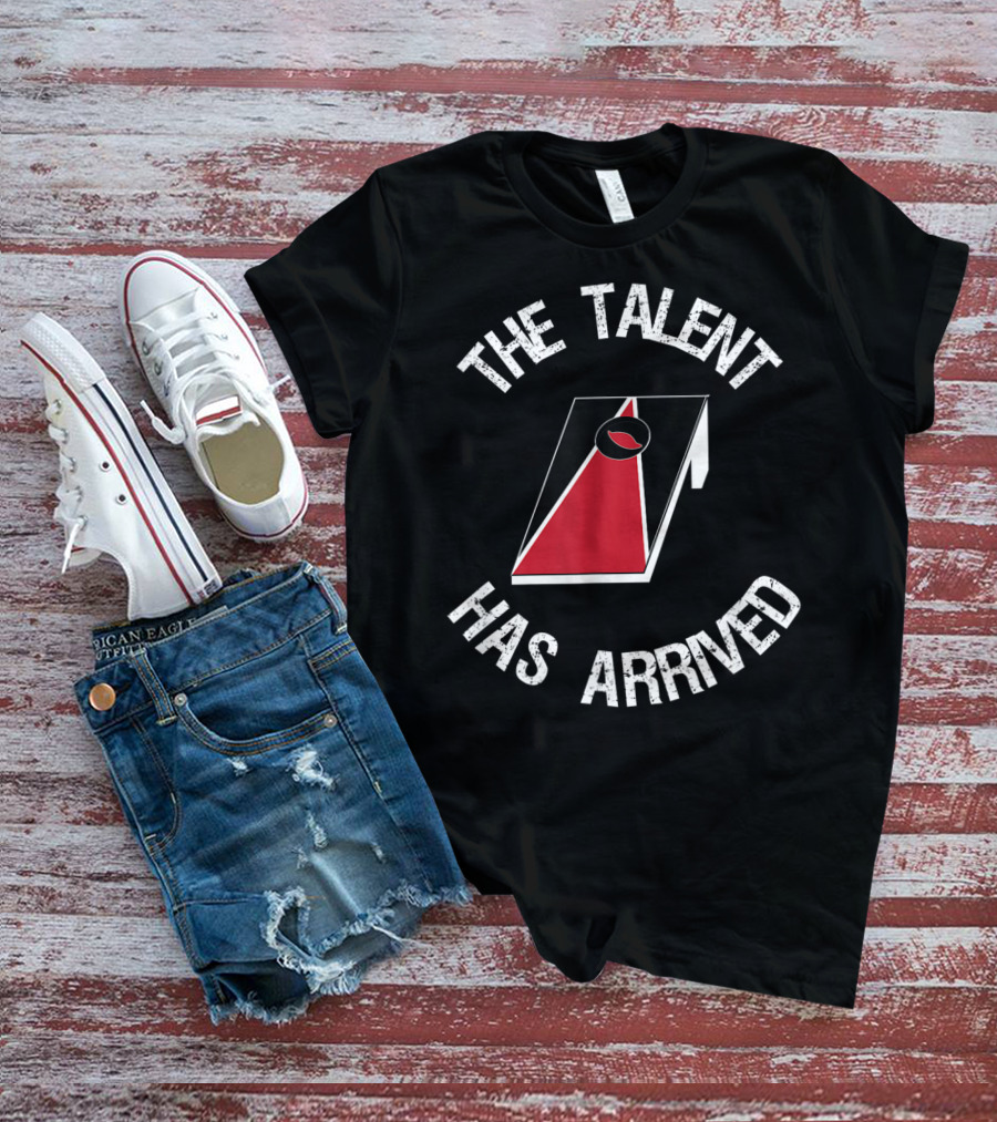 The Talent Has Arrived Cornhole Board T-Shirt