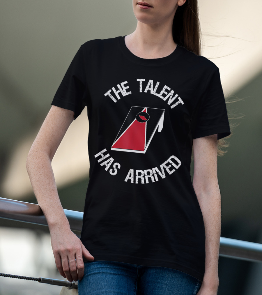The Talent Has Arrived Cornhole Board T-Shirt