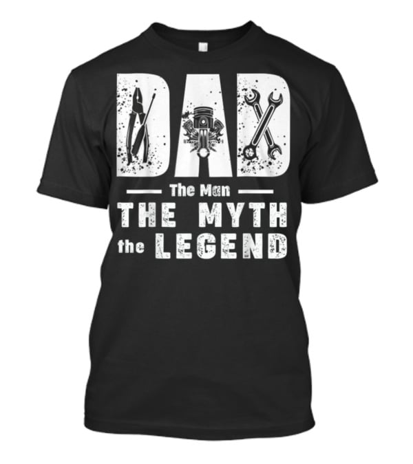 Dad The Man The Myth The Legend With Mechanic Tools And Engine T-Shirt