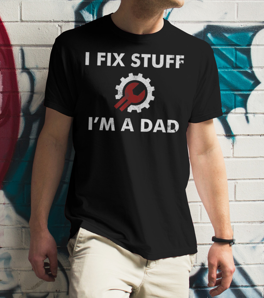 I Fix Stuff I'm A Dad Father's Day Funny Gear Wrench T-Shirt