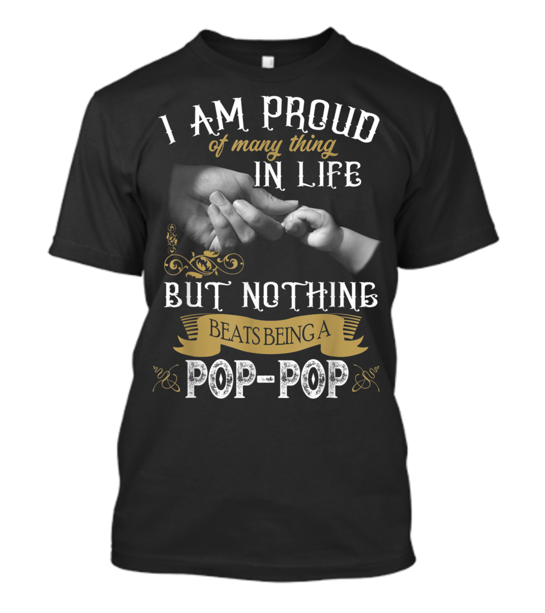 I Am Proud Of Many Things In Life But Nothing Beats Being A Pop-Pop T-Shirt
