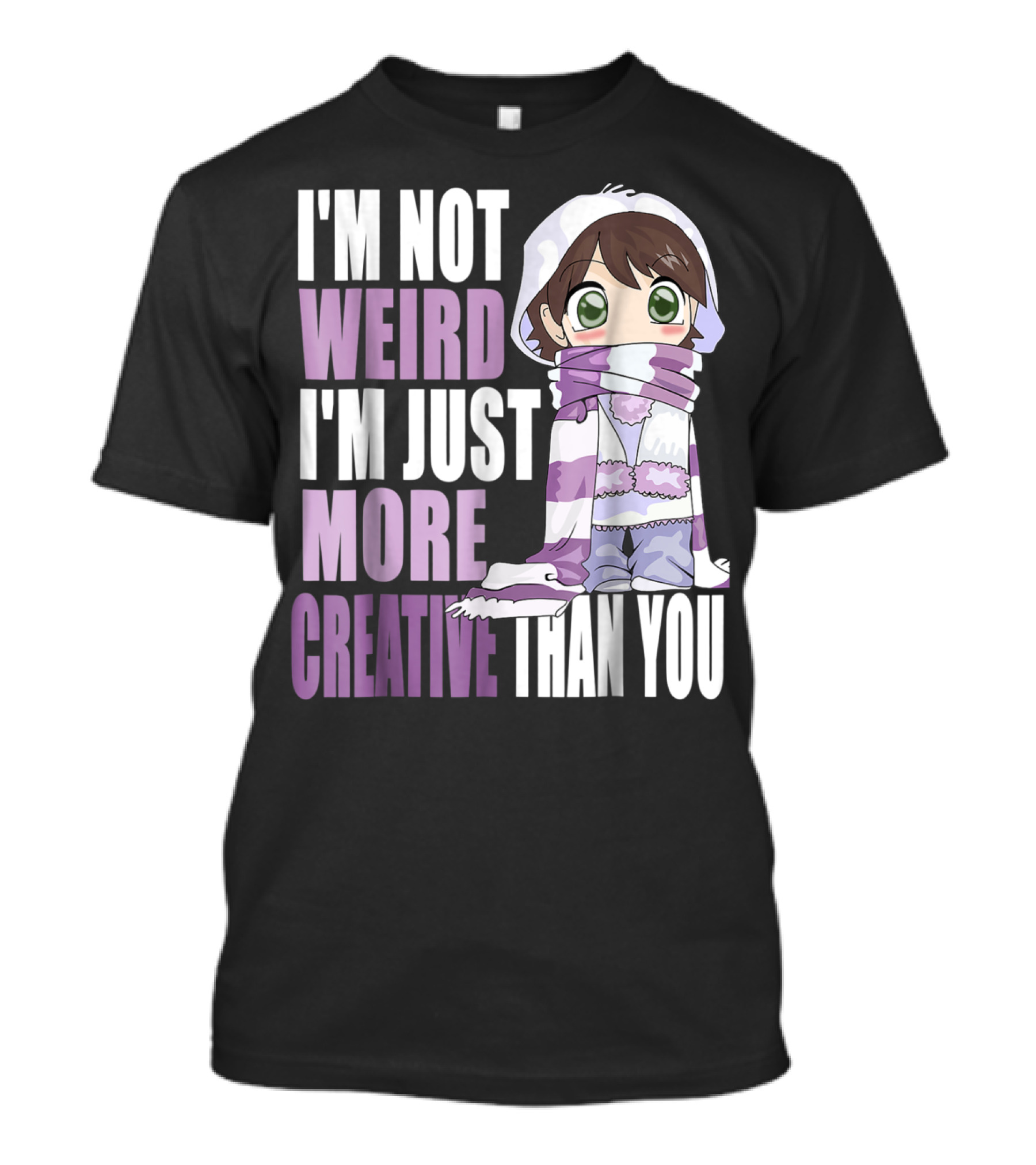 I'm Not Weird I'm Just More Creative Than You Anime Character T-Shirt