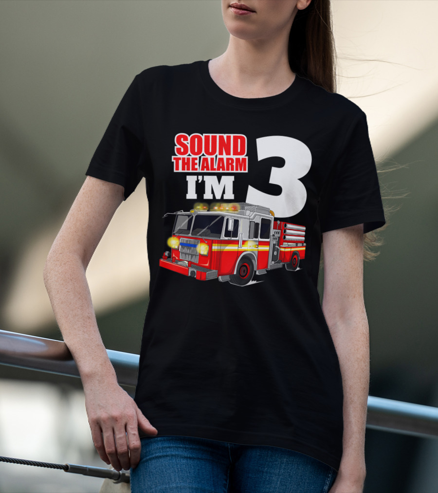Sound The Alarm I'm 3 Fire Truck Birthday Kids Boy T-Shirt