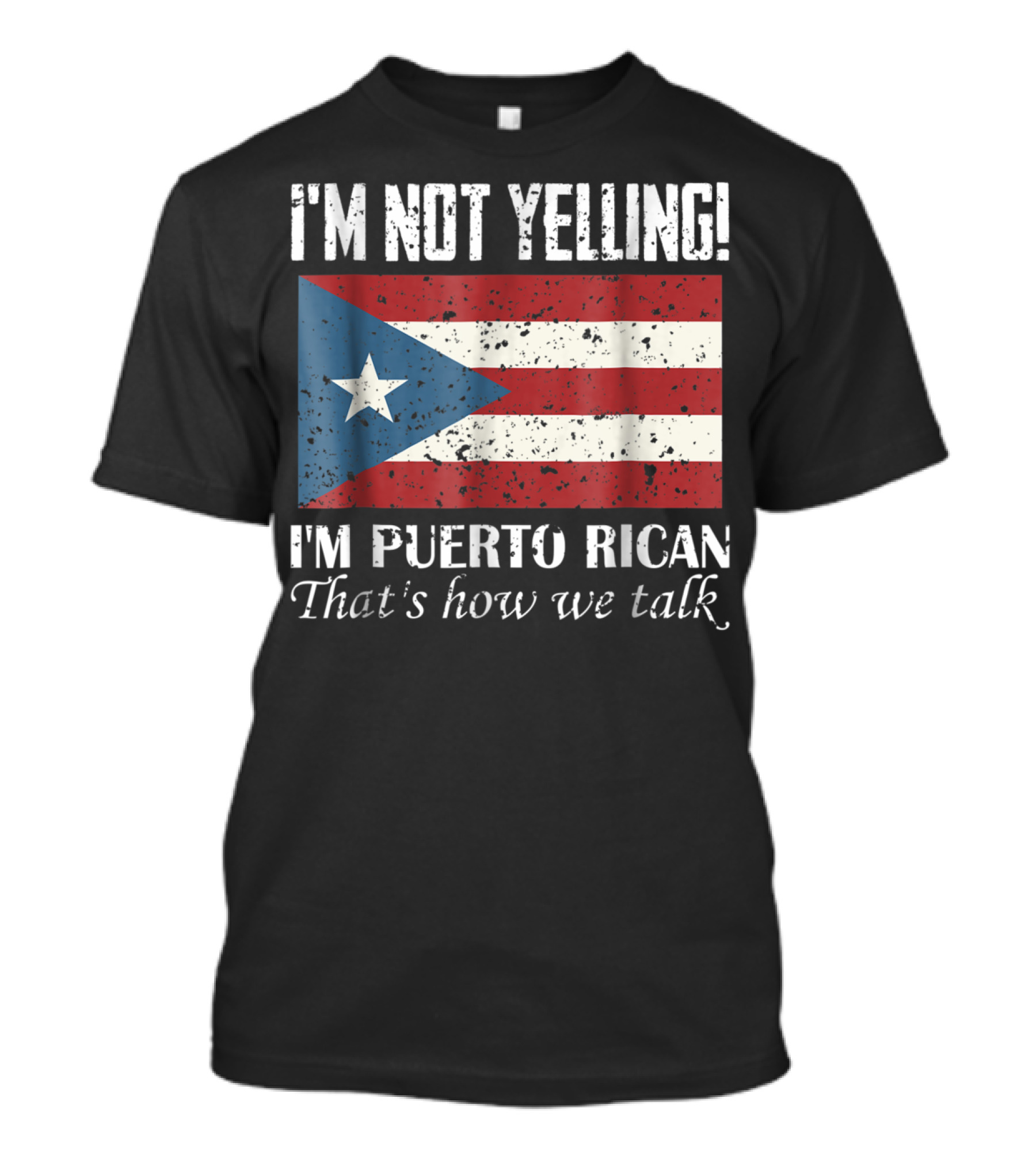 I'm Not Yelling I'm Puerto Rican That's How We Talk T-Shirt