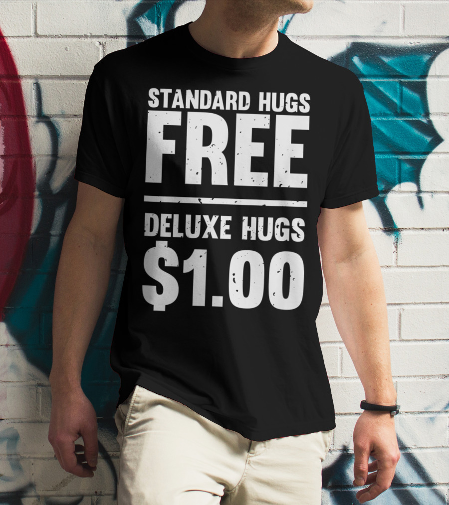 Standard Hugs Free Deluxe Hugs $1.00 T-Shirt