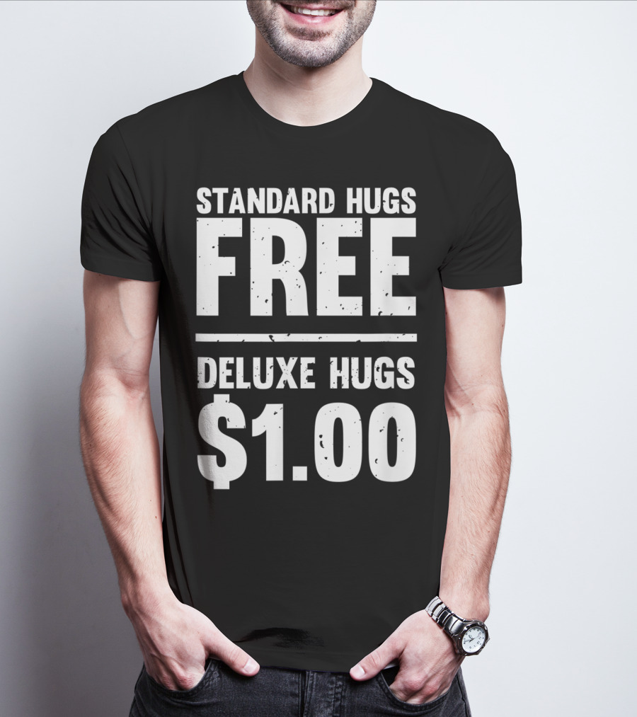 Standard Hugs Free Deluxe Hugs $1.00 T-Shirt