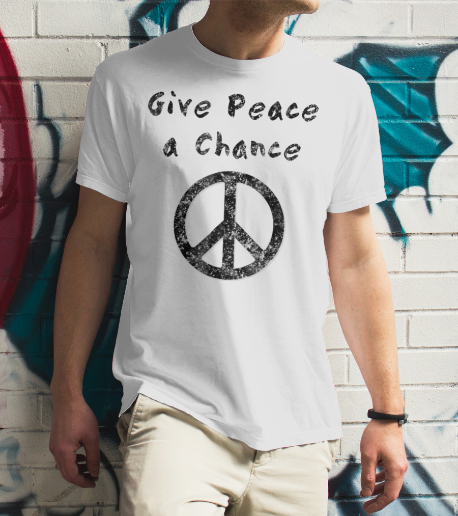 Give Peace A Chance Liberal Activist Protest Peace T-Shirt