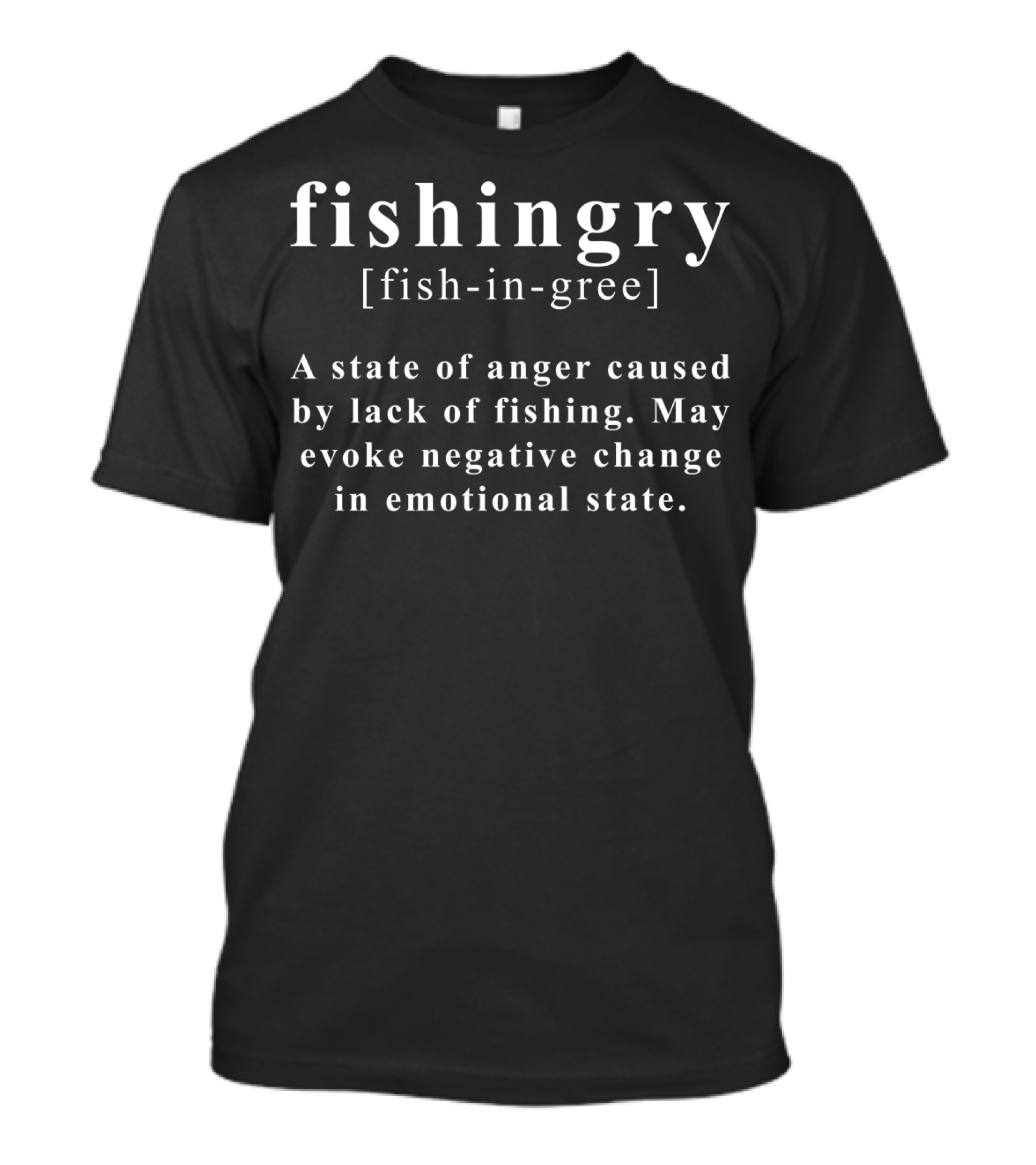 Fishingry Fish-in-gree State Of Anger Caused By Lack Of Fishing T-Shirt