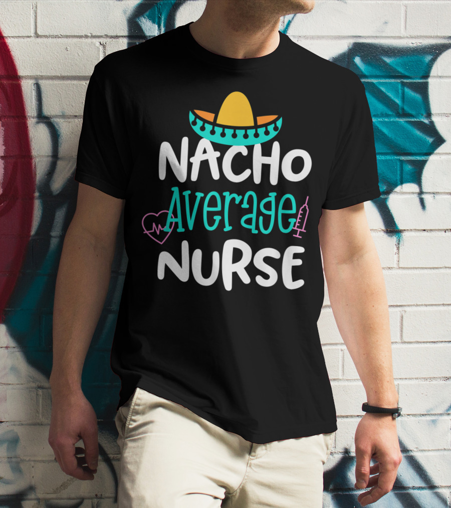 Nacho Average Nurse Funny Women's RN Sombrero Heart Syringe T-Shirt