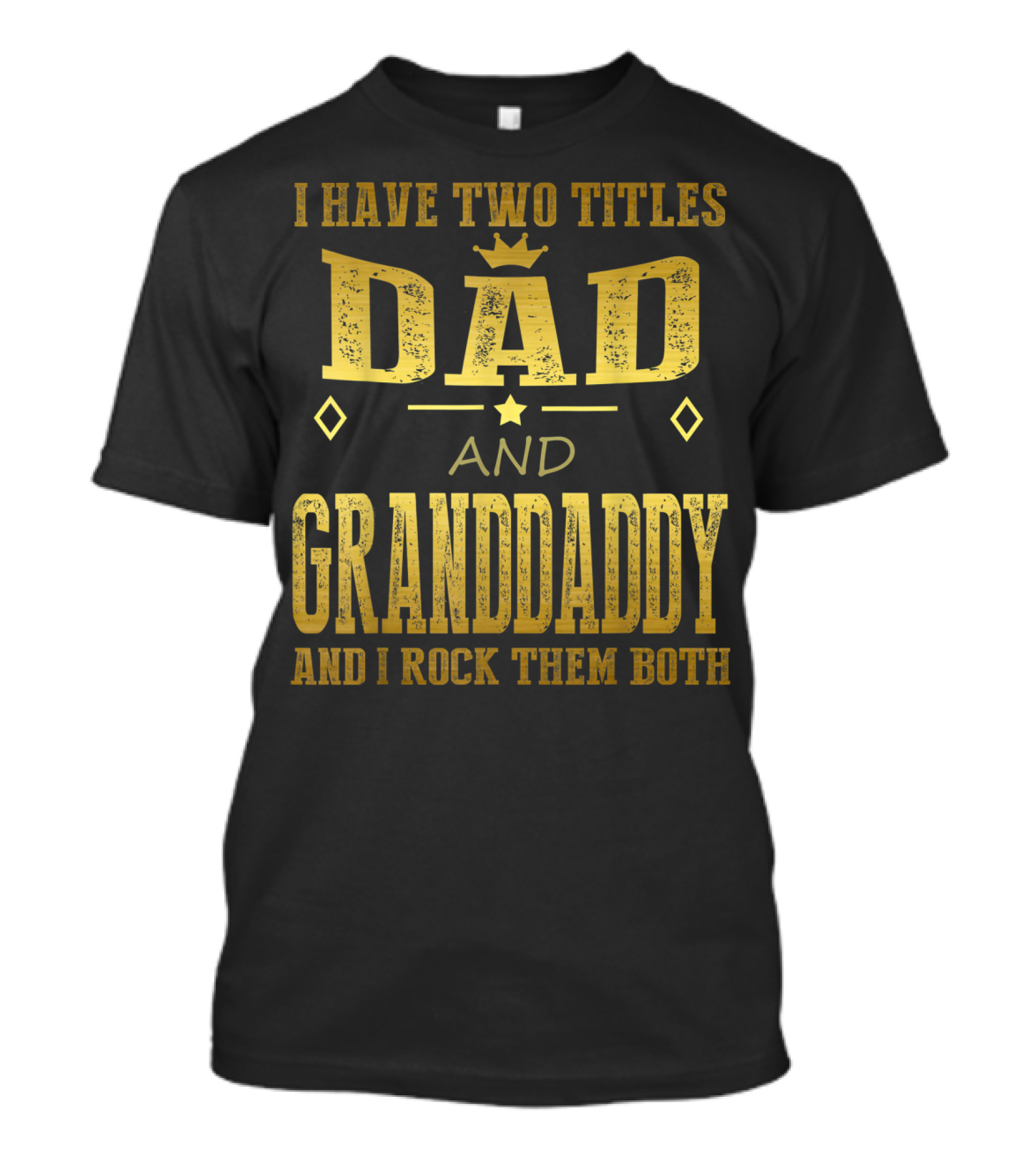 I Have Two Titles Dad And Granddaddy And I Rock Them Both T-Shirt