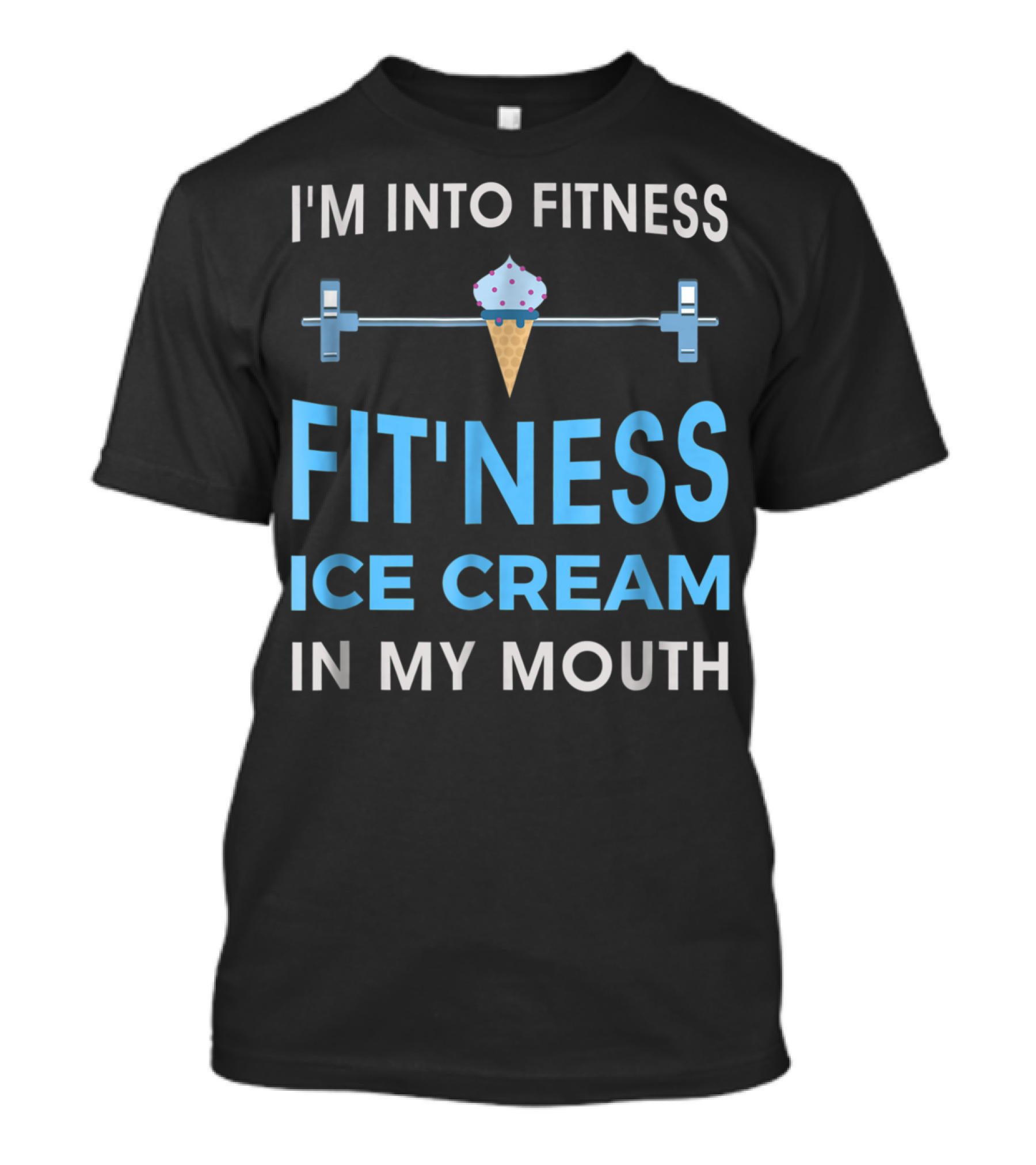 I'm Into Fitness Fit'ness Ice Cream In My Mouth T-Shirt