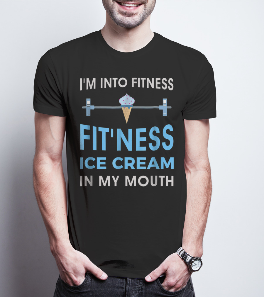 I'm Into Fitness Fit'ness Ice Cream In My Mouth T-Shirt