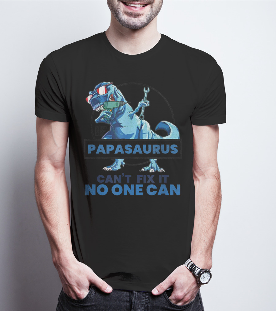 If Papasaurus Can't Fix It No One Can Dinosaur With Wrench And Sunglasses T-Shirt