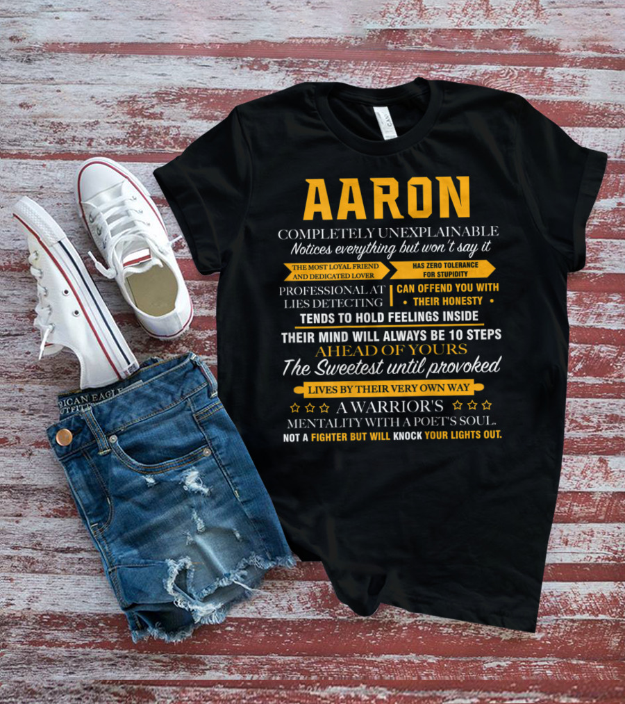 AARON Completely Unexplainable Notices Everything The Most Loyal Friend Has Zero Tolerance Professional Honesty Feelings Inside Steps Ahead Sweetest Warrior Poet Fighter T-Shirt