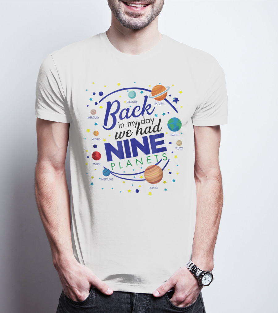 Back In My Day We Had Nine Planets Saturn Uranus Neptune Jupiter Mars Earth Astronomy Teacher T-Shirt
